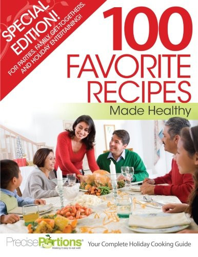 100 Favorite Recipes Made Healthy Special Edition: for Parties, Family Get-Togethers, and Holiday Entertaining!