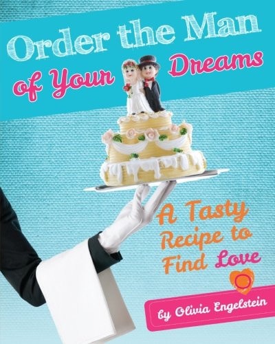 Order the Man of Your Dreams A Tasty Recipe to Find Love