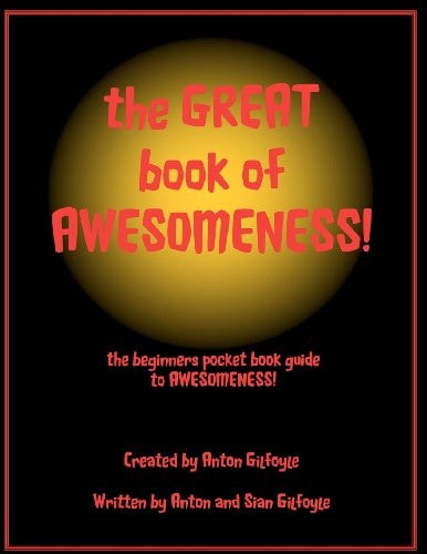 The GREAT Book of AWESOMENESS! The Beginners Pocket Book to Having AWESOMENESS