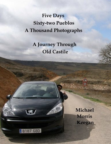 Five Days, Sixty-Two Pueblos, a Thousand Photographs A Journey Through Old Castile