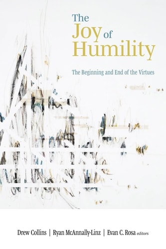 The Joy of Humility The Beginning and End of the Virtues