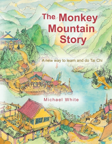 The Monkey Mountain Story A New Way to Learn and Do Tai Chi
