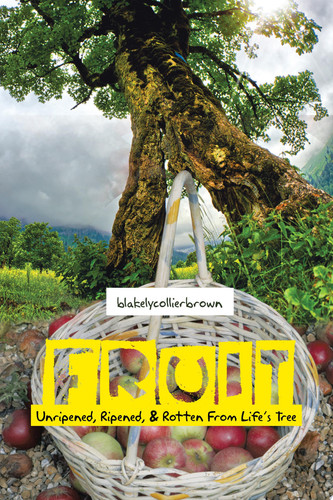 Fruit: Unripened, Ripened, & Rotten from Life's Tree