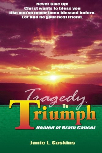 Tragedy to Triumph Healed of Brain Cancer