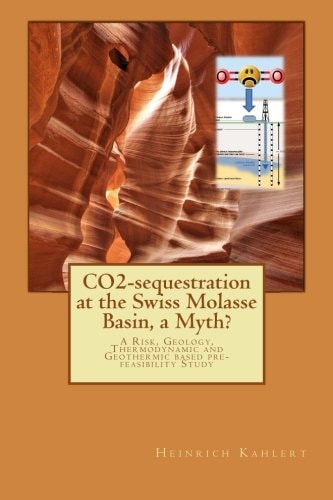 CO2-Sequestration at the Swiss Molasse Basin, a Myth? A Risk, Geology, Thermodynamic and Geothermic Based Pre-Feasibility Study