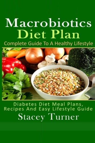 Macrobiotics Diet Plan: Complete Guide to a Healthy Lifestyle A Macrobiotics Diet Plan with Recipes for Healthy Living