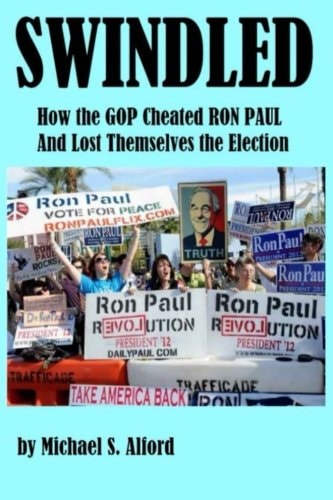 Swindled How the GOP Cheated Ron Paul and Lost Themselves the Election