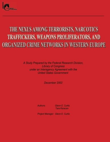 The Nexus Among Terrorists, Narcotics Traffickers, Weapons Proliferators, and Organized Crime Networks in Western Europe A Study Prepared by the Federal Research Division, Library of Congress Under an Interagency Agreement with the United States Government