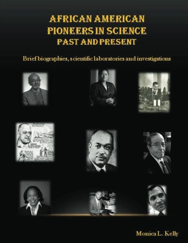 African American Pioneers in Science Past and Present: Includes Brief Biographies, Scientific Laboratories, and Investigations