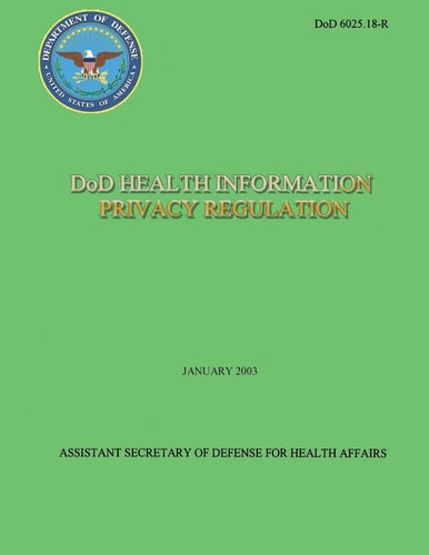 DoD Health Information Privacy Regulation (DoD 6025. 18-R)