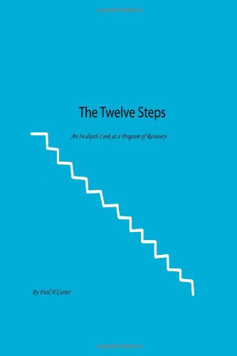 The Twelve Steps, an In-Depth Look at a Program of Recovery