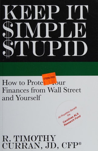 Keep It Simple Stupid How to Protect Your Finances from Wall Street and Yourself