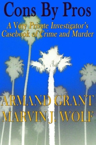 Cons by Pros A Detective's Casebook of White Collar Crime