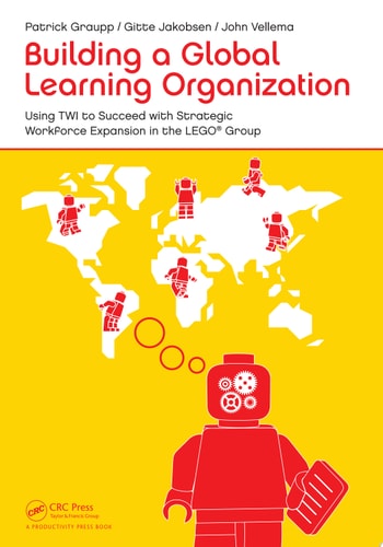 Building a Global Learning Organization Using TWI to Succeed with Strategic Workforce Expansion in the LEGO Group