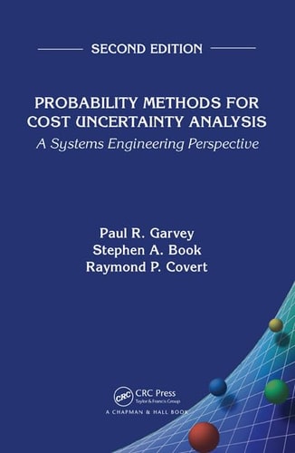 Probability Methods for Cost Uncertainty Analysis A Systems Engineering Perspective, Second Edition