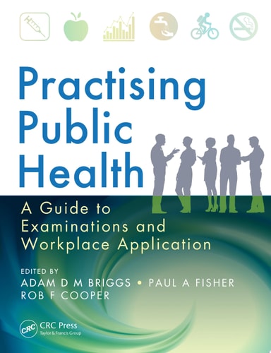Practising Public Health A Guide to Examinations and Workplace Application