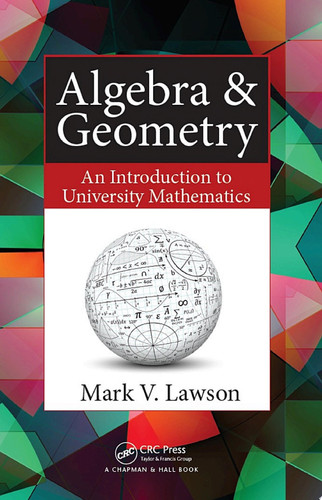 Algebra & geometry: an introduction to university mathematics