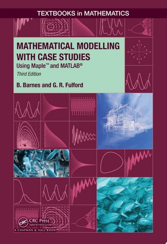 Mathematical Modelling with Case Studies Using Maple and MATLAB, Third Edition