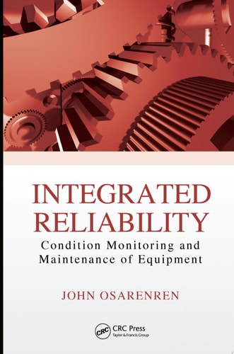 Integrated Reliability Condition Monitoring and Maintenance of Equipment
