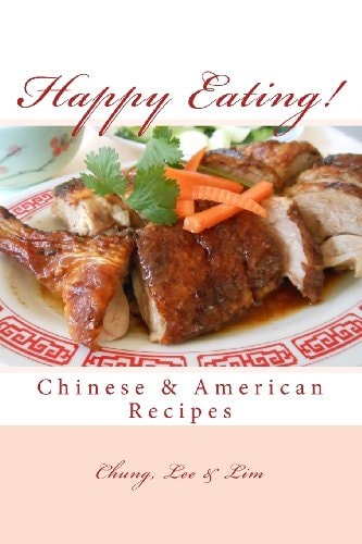 Happy Eating! Classic Chinese and American Recipes