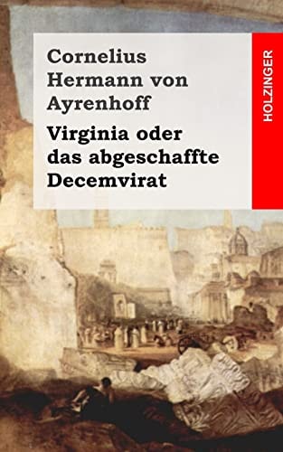 Virginia Oder das Abgeschaffte Decemvirat