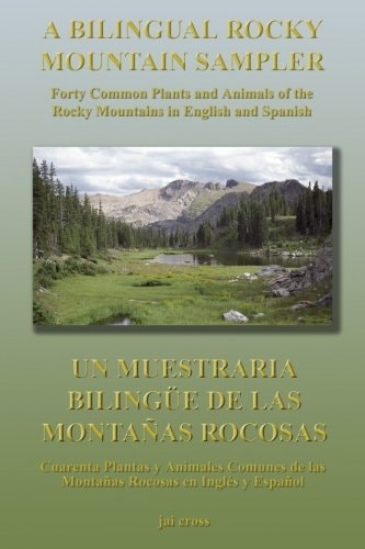A Bilingual Rocky Mountain Sampler Forty Common Plants and Animals of the Rocky Mountains in English and Spanish