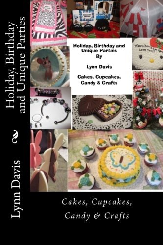 Holiday, Birthday and Unique Parties Cake, Cupcakes, Candy and Crafts