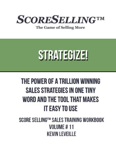 Strategize! The Power of a Trillion Winning Sales Strategies in One Tiny Word and the Tool That Makes It Easy to Use