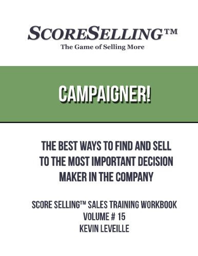 Campaigner! The Best Ways to Find and Sell to the Most Important Decision Maker in the Company