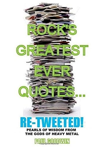 Rock's Greatest Ever Quotes Re-Tweeted! Pearls of Wisdom from the Gods of Heavy Metal