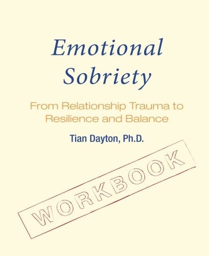 Emotional Sobriety Workbook From Relationship Trauma to Resilience and Balance
