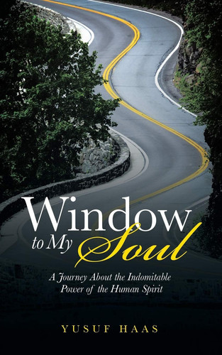 Window to My Soul A Journey About the Indomitable Power of the Human Spirit