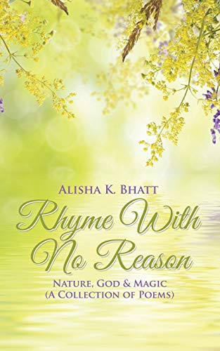 Rhyme With No Reason Nature, God & Magic (A Collection of Poems)