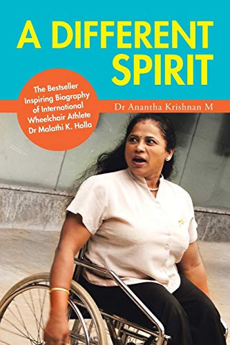 A Different Spirit The Bestseller Inspiring Biography of International Wheelchair Athlete Dr Malathi K. Holla