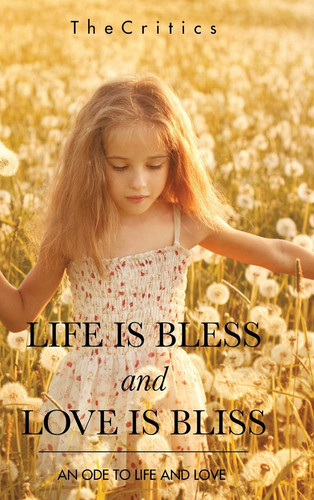Life Is Bless and Love Is Bliss An Ode to Life and Love
