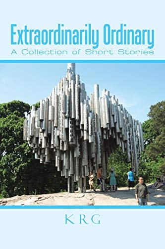 Extraordinarily Ordinary A Collection of Short Stories