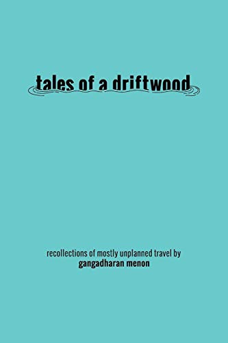 Tales of a Driftwood Recollections of Mostly Unplanned Travel