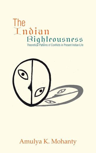 The Indian Righteousness Theoretical Patterns of Conflicts in Present Indian Life