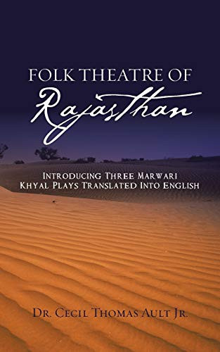 Folk Theatre of Rajasthan Introducing Three Marwari Khyal Plays Translated Into English