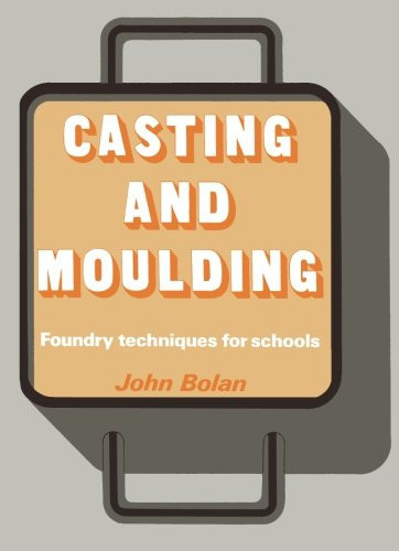 Casting and Moulding: Foundry Techniques for Schools