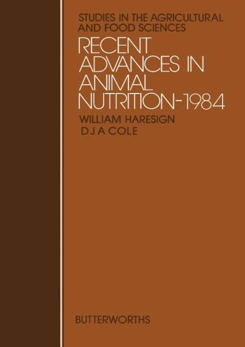 Recent Advances in Animal Nutrition-1984: Studies in the Agricultural and Food Sciences