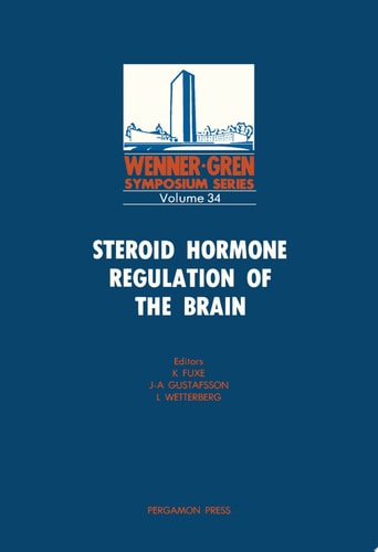 Steroid Hormone Regulation of the Brain Proceedings of an International Symposium Held at the Wenner-Gren Center, Stockholm, 27-28 October 1980