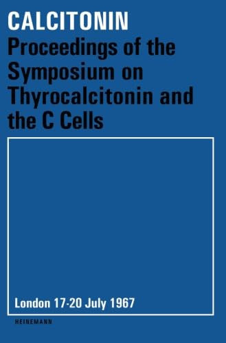 Calcitonin: Proceedings of the Symposium on Thyrocalcitonin and the C Cells, London, 17-20 July 1967