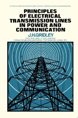 Principles of Electrical Transmission Lines in Power and Communication The Commonwealth and International Library: Applied Electricity and Electronics Division
