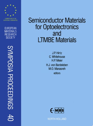 Semiconductor Materials for Optoelectronics and LTMBE Materials Proceedings: Symposium A: Semiconductor Materials for Optoelectronic Devices/OEICs/Photonics and Symposium B: Low Temperature Molecular Beam Epitaxial III–V Materials: Physics/Applications of 1993 E-MRS Spring Conference Strasbourg, France, May ...