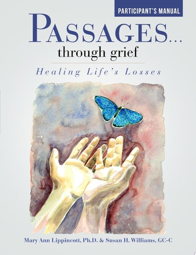 Passages ... Through Grief Healing Life's Losses Participant's Manual