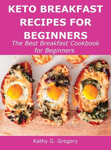 Keto Breakfast Recipes for Beginners The Best Breakfast Cookbook for Beginners