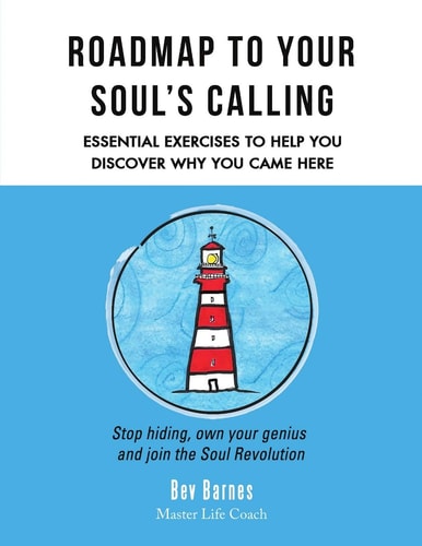 Roadmap to Your Soul's Calling Essential Exercises to Help You Discover Why You Came Here