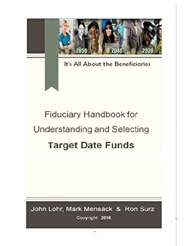 Fiduciary Handbook for Understanding and Selecting Target Date Funds: It's All About the Beneficiaries