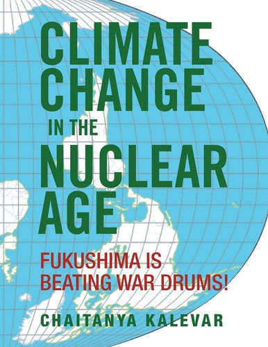Climate Change in the Nuclear Age Fukushima Is Beating War Drums!